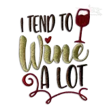 I Tend to Wine A Lot Machine Embroidery Design by Apex