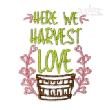 Here We Harvest Love Machine Embroidery Design