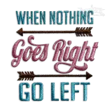 When Nothing Goes Right Go Left Embroidery Design