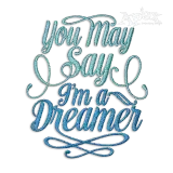 You May Say I'm a Dreamer Machine Embroidery Design by Apex