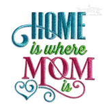 Home is where Mom is Machine Embroidery Design - Apex