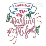 What If I Fall Oh,My Darling But What If You Fly Embroidery Design