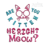 Are You Kitten Me Right Now? Machine Embroidery Design