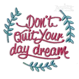 Don't Quit Your Day dream Positive Machine Embroidery Designs
