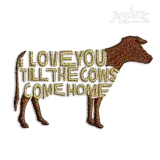 I Love You Till The Cows Come Home Machine Embroidery Design