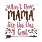 Ain't No Mama Like The One I Got Embroidery Design - Apex