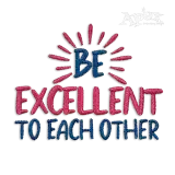 Be Excellent to Each Other Machine Embroidery Design by Apex