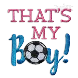 That's My Boy Soccer Machine Embroidery Design