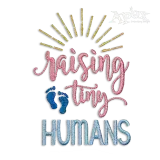 Raising Tiny Humans Mother or Teacher Saying Idea Machine Embroidery Designs