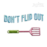 Dont Flip Out Spatula Cooking Cook Chief Baker Machine Embroidery Design