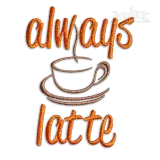 Coffee Always Latte Machine Embroidery Designs