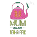 Mum You Are Tea-riffic Machine Embroidery Design - Apex