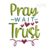 Pray Wait Trust Religious Scripture Machine Embroidery Design by Apex
