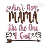 Ain't No Mama Like The One I Got Embroidery Design - Apex