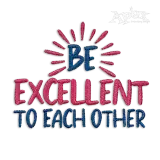 Be Excellent to Each Other Machine Embroidery Design by Apex