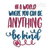 In a World You Can Be Anything Be Kind Machine Design - Apex