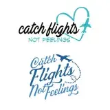 Catch Flights not Feelings SVG Cuttable Design