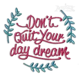 Don't Quit Your Day dream Positive Machine Embroidery Designs