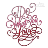 Do What You Love Machine Embroidery Design by Apex