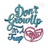 Don't Grow Up It's A Trap Meme Machine Embroidery Design