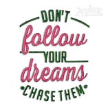 Don't Follow your Dreams Chase them Embroidery Designs