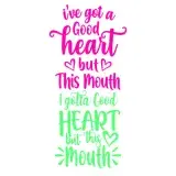 I've Got a Good Heart but This Mouth SVG Cuttable Design