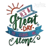 Great Day Leave Me Alone Machine Embroidery Design