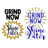 Grind Now Shine Later SVG Cuttable Design