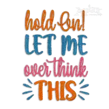 Hold On Let Me Overthink This Machine Embroidery Design