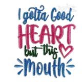 I Gotta Good Heart But This Mouth Embroidery Design