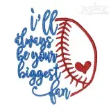 I'll Always Be Your Biggest Fan Baseball Softball Embroidery Design