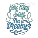 You May Say I'm a Dreamer Machine Embroidery Design by Apex