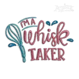 I'm A Whisk Taker Cooking Machine Embroidery Design