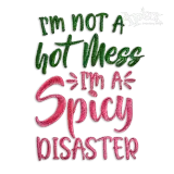 I'm Not a Hot Mess I'm a Spicy Disaster Embroidery Design