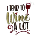 I Tend to Wine A Lot Machine Embroidery Design by Apex