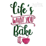 Life's What You Bake It Cooking Baker Machine Embroidery Designs