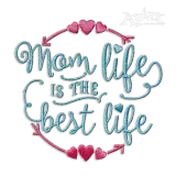 Mom Life is the Best Life Machine Embroidery Design - Apex