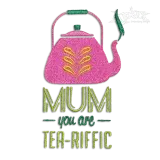 Mum You Are Tea-riffic Machine Embroidery Design - Apex