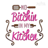 No Bitchin' in My Kitchen Machine Embroidery Design