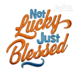 Not Lucky Just Blessed Machine Embroidery Design
