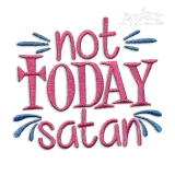 Not Today Satan Machine Embroidery Design by Apex