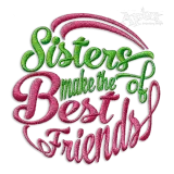 Sisters make the Best of Friends Machine Embroidery Design