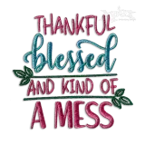 Thankful Blessed and Kind of a Mess Embroidery Design