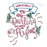 What If I Fall Oh,My Darling But What If You Fly Embroidery Design