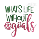 What's Life Without Goals Soccer Machine Embroidery Design