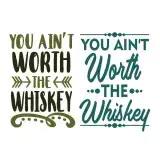 You Ain't Worth the Whiskey SVG Cuttable Design