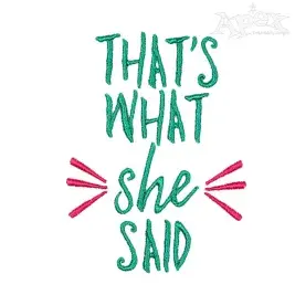 That's What She Said Embroidery Designs