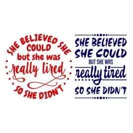 She Believed She Could But She Was Really Tired So She Didn't SVG Cuttable Designs