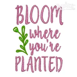 Bloom Where You're Planted Embroidery Design