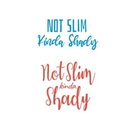 Not Slim Kinda Shady Cuttable Design